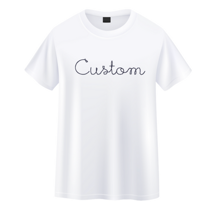 Custom Embroidered T Shirt - Your Words Your Way