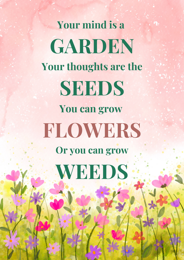 your life is your garden your thoughts are the seeds Your Mind Is A Garden Poster – Stitched Studio